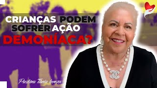 CRIANÇAS PODEM SOFRER AÇÃO DEMONÍACA  PASTORA TÂNIA TEREZA [upl. by Yriek]