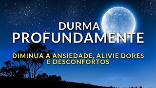 MEDITAÇÃO PARA DORMIR PROFUNDAMENTE DIMINUA ANSIEDADE ALIVIE DORES E DESCONFORTOS [upl. by Ahsital]