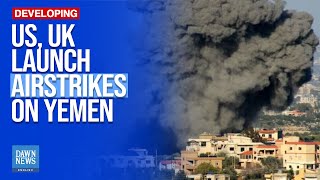 UK US Carry Out Air Strikes on Yemen Including Sanaa  Dawn News English [upl. by Naimaj267]