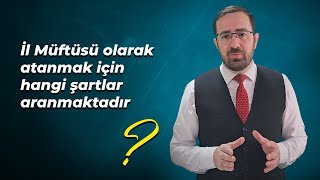 İl Müftüsü olarak atanmak için hangi şartlar aranmaktadır [upl. by Velasco]