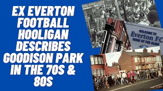 Ex Everton Football Hooligan Describes Goodison Park In The 70s And 80s [upl. by Ivonne470]