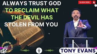 Tony Evans Sermon 2024  Always trust God to reclaim what the devil has stolen from you [upl. by Cade]