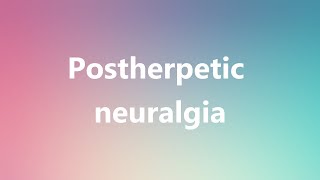 Postherpetic neuralgia  Medical Meaning and Pronunciation [upl. by Ellerred549]