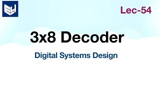 3 to 8 Decoder  Digital Systems Design  Lec54 [upl. by Adin]