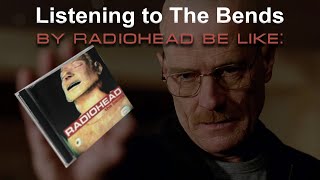 Listening to The Bends by Radiohead be like [upl. by Matheson]