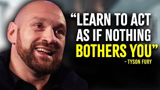 Learn To Act As If Nothing Bothers You  Tyson Fury Motivation [upl. by Ioj]