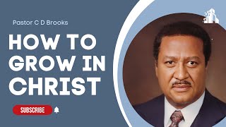 How to Grow in Christ Part 1  Pastor C D Brooks [upl. by Adalbert]