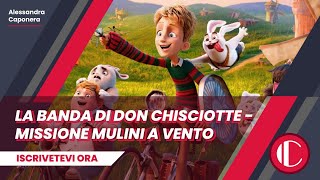 La banda di Don Chisciotte  Missione mulini a vento  Recensione [upl. by Dyna]