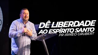 DÊ LIBERDADE AO ESPÍRITO SANTO  Pr Irineo Grubert  Mais de Cristo [upl. by Emmery]