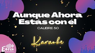 Calibre 50  Aunque Ahora Estás con él Versión Karaoke [upl. by Orson]