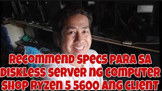 RECOMMENDED SPECS PARA SA DISKLESS SERVER NG COMPUTER SHOP RYZEN 5 5600 16GB RAM ANG PC CLIENT [upl. by Freytag]