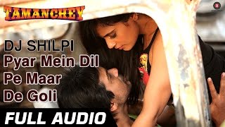 Pyar Mein Dil Pe Maar De Goli Full Audio  Tamanchey  Nikhil Dwivedi amp Richa Chadda [upl. by Enala]