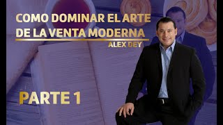 COMO DOMINAR EL ARTE DE LA VENTA MODERNA  PARTE 1 ALEX DEY [upl. by Drud]