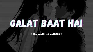 Galat Baat Hai Slowed  Reverb Neeti Mohan  Javed Ali [upl. by Ecinev614]