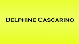 Pronunciation of Delphine Cascarino [upl. by Longo]