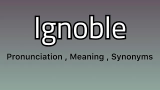 Ignoble meaning  Ignoble pronunciation  Ignoble example  Ignoble synonyms [upl. by Ahsitul856]