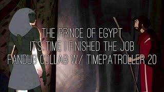 Its Time I Finished the Job  The Prince of Egypt Fandub Collab w TimePatroller 20 [upl. by Deys]