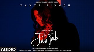 Jab Jab Audio Tanya Singgh Arhhan Singgh  Jeff Hunt Gittanjali S Bhushan Kumar [upl. by Jada]