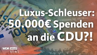 LuxusSchleuser spendete mehr als 50000 Euro an die CDU  WDR Aktuelle Stunde [upl. by Hedges]