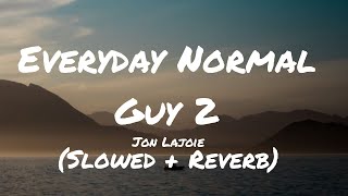 JonLajoie  Everyday Normal Guy 2  S L O W E D  R E V E R B Lyrics [upl. by Onailil319]