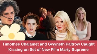 Gwyneth Paltrow amp Timothée Chalamets OnSet Kiss in Marty Supreme Shocks Fans [upl. by Caprice]