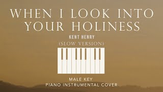 WHEN I LOOK INTO YOUR HOLINESS ⎜ Kent Henry Male Key Piano Instrumental Cover by GershonRebong [upl. by Anekahs]