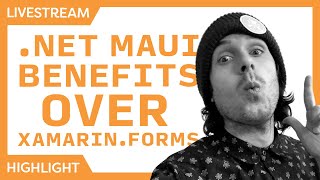 Benefits of NET MAUI over XamarinXamarinForms  Live Stream Highlights [upl. by Shamrao]