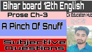 A pinch of Snuff Subjective QuestionsBihar board 12th EnglishbyChandan SirCK Education Hub [upl. by Edette]