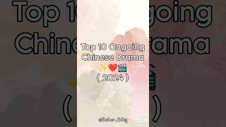 Top 10 Ongoing Chinese Drama 2024✨❤️🎬trending viralshorts cdramashorts youtubeshorts [upl. by Cianca422]