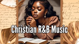 CHRISTIAN RampB Vibes to Lift Your Spirit  Volume 1 Smooth and Soulful  Playlist You Can Vibe To [upl. by Alister]