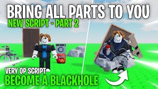 NEW OP  Roblox Bring Unanchored Parts To Any Player amp Annoy Script  Become A Blackhole  Part 2 [upl. by Aesoh376]