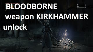 Bloodborne weapon KIRKHAMMER unlock by item sword hunter badge [upl. by Ylam]