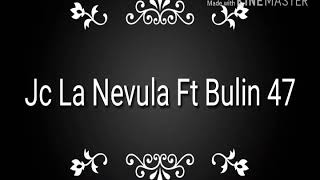 Bulin 47 ft Jc la nevula  TE NECESITO  en letras [upl. by Ttnerb]