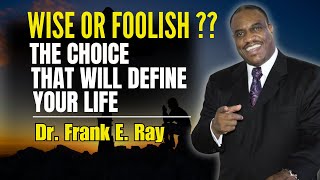 Dr Frank Ray Wise or Foolish The Choice That Will Define Your Life [upl. by Desimone]