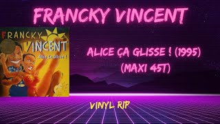 Francky Vincent – Alice Ça Glisse  1995 Maxi 45T [upl. by Hillegass]