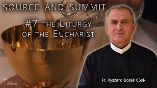 Source and Summit  7 The Liturgy of the Eucharist [upl. by Inoue]