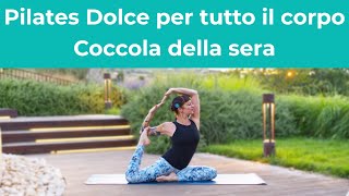 Pilates Dolce per Tutto il Corpo  Allenamento Soft  Coccola della sera  Esercizi a casa [upl. by Iat]