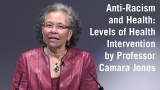 AntiRacism and Health Levels of Health Intervention by Professor Camara Jones [upl. by Emerson153]