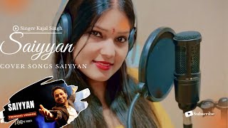 Saiyyan  Cover Song  Kailash Khair  Cover song By ​⁠​⁠singerkajalsingh  Bollywood song [upl. by Stacia]