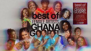 GHANA GOSPEL MIX  BEST OF FEMALE ARTISTS 2024 [upl. by Nameloc]