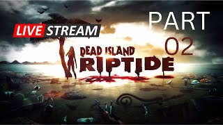 Dead Island Riptide Questing LIVE 🔴 Part 02 Come Say Hi [upl. by Lomax]