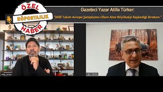 Atilla Türker quotMilli Takım Avrupa Şampiyonu Olsun Ama Büyükekşi Başkanlığı Bıraksınquot [upl. by Tiffi403]