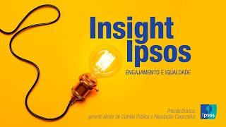 Ipsos Insights Engajamento e igualdade [upl. by Rekrap]