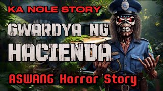 KA NOLE STORY SUNDALONG GWARDYA SA HACIENDA ASWANG HORROR STORY kwentong albularyo true story [upl. by Meldon]