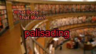 What does palisading mean [upl. by Aitam]