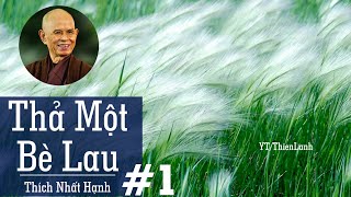 THẢ MỘT BÈ LAU Phần 1  THÍCH NHẤT HẠNH  sách nói Phật giáo kho sách Phật giáo [upl. by Epul219]