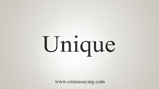 How To Say Unique [upl. by Oralle]