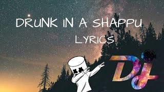 DRUNK IN A SHAPPU  LYRICS  musicalMEMO [upl. by Ihtak]