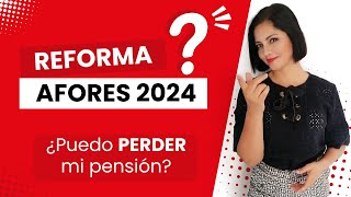 REFORMA a las AFORES 2024 ¿Puedo PERDER mi PENSIÓN 😲 [upl. by Britte306]