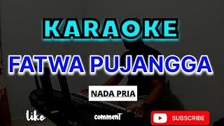 FATWA PUJANGGA KARAOKE  nada pria [upl. by Morgen]